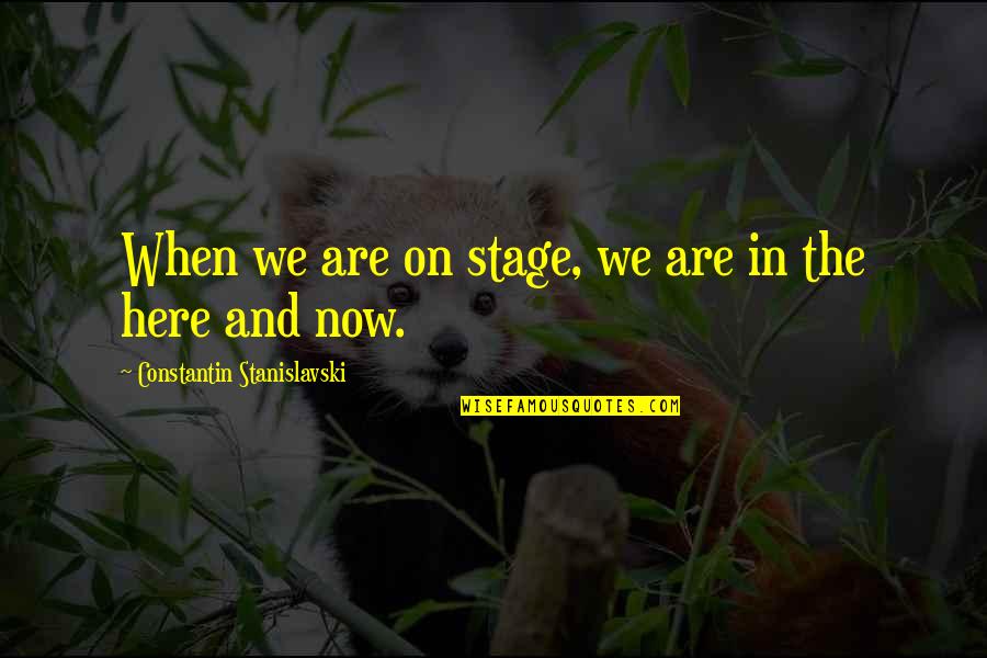Prezir Tekst Quotes By Constantin Stanislavski: When we are on stage, we are in Prezir Tekst Quotes By Constantin Stanislavski: When we are on stage, we are in