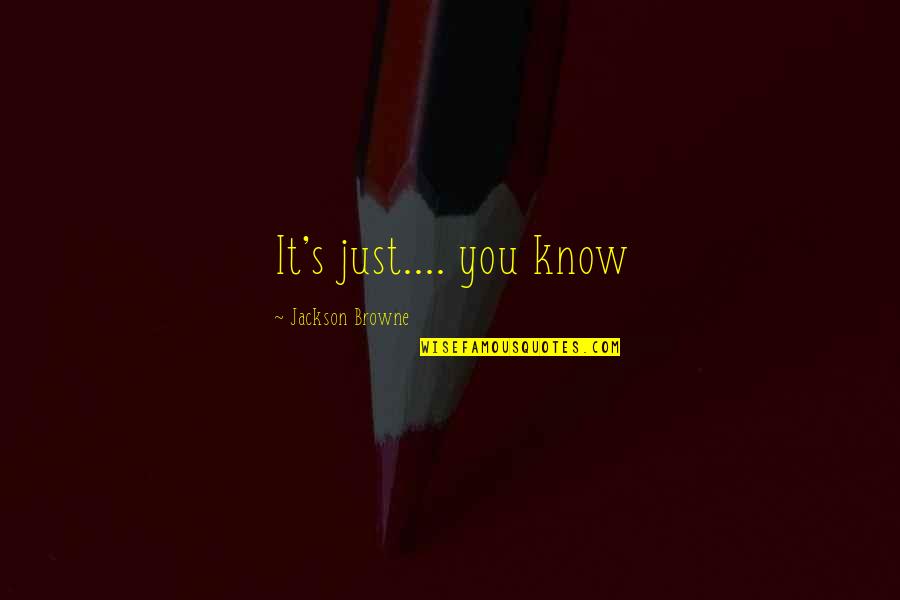 Prezolon Quotes By Jackson Browne: It's just.... you know