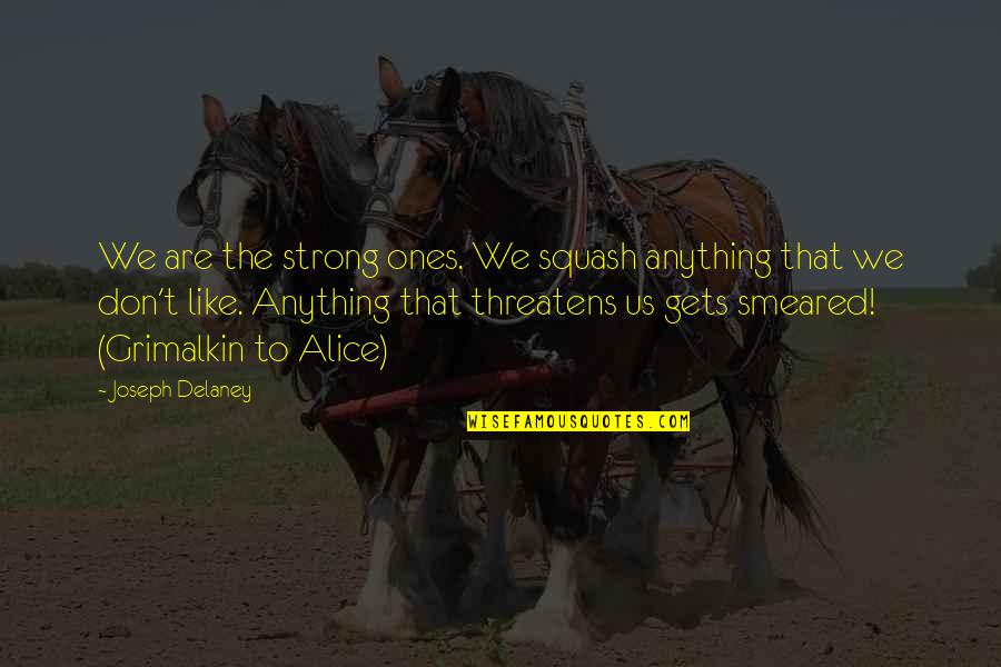 Prezsnow Heisajerk Mockingjay Quotes By Joseph Delaney: We are the strong ones. We squash anything