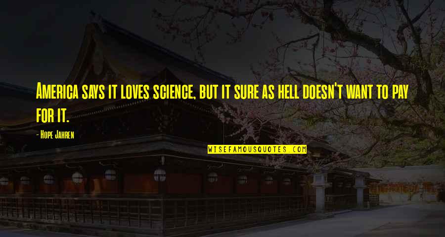 Prezzies Plus Quotes By Hope Jahren: America says it loves science, but it sure