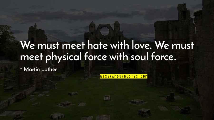 Prfect Quotes By Martin Luther: We must meet hate with love. We must