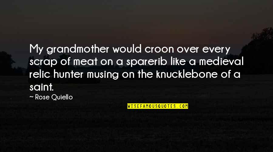 Prfect Quotes By Rose Quiello: My grandmother would croon over every scrap of Prfect Quotes By Rose Quiello: My grandmother would croon over every scrap of