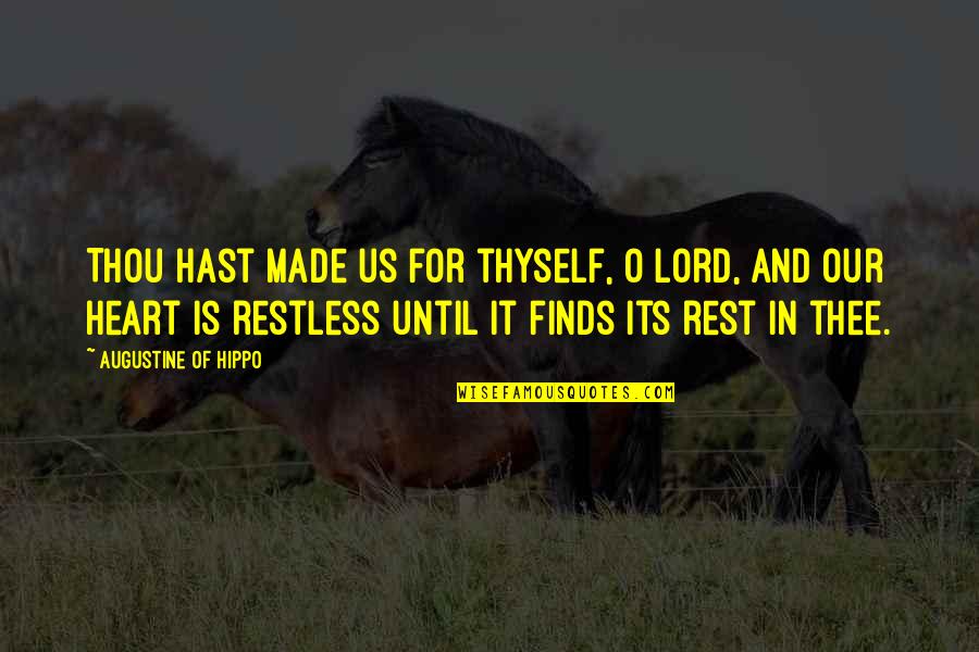 Prfer Quotes By Augustine Of Hippo: Thou hast made us for thyself, O Lord, Prfer Quotes By Augustine Of Hippo: Thou hast made us for thyself, O Lord,