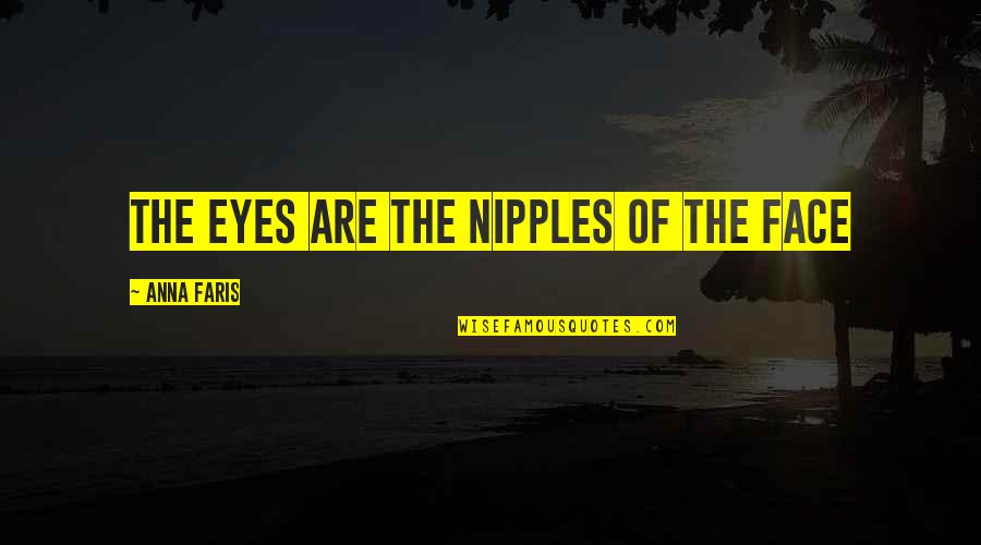 Prfredo Quotes By Anna Faris: The eyes are the nipples of the face