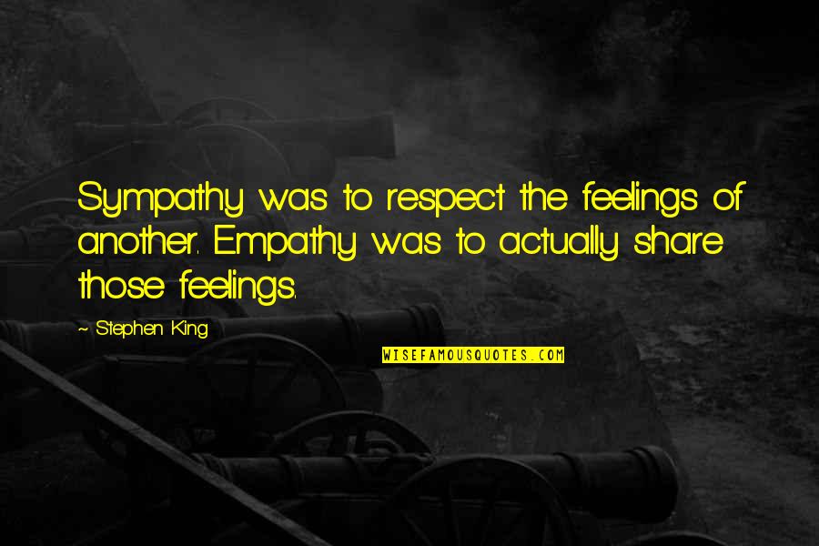 Prfredo Quotes By Stephen King: Sympathy was to respect the feelings of another.