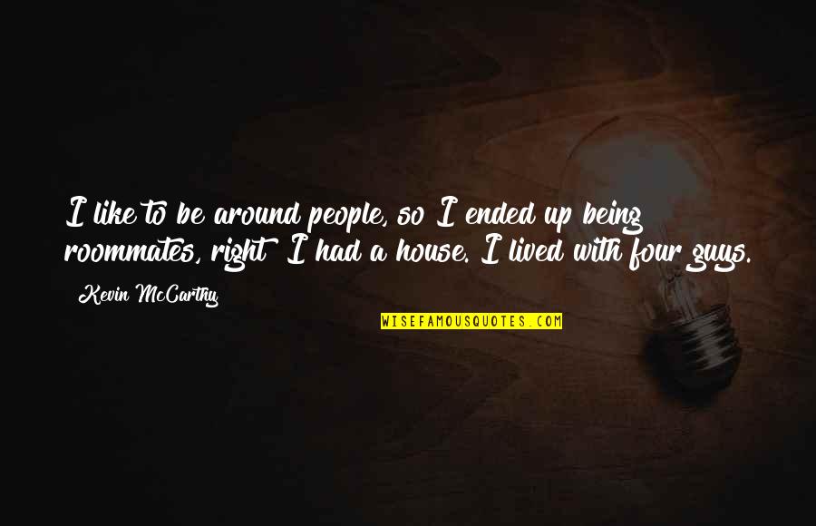 Prgnizone Quotes By Kevin McCarthy: I like to be around people, so I