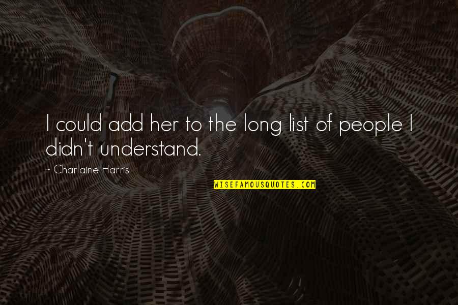 Pri Quotes By Charlaine Harris: I could add her to the long list Pri Quotes By Charlaine Harris: I could add her to the long list