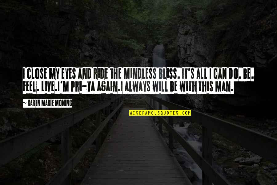 Pri Quotes By Karen Marie Moning: I close my eyes and ride the mindless Pri Quotes By Karen Marie Moning: I close my eyes and ride the mindless