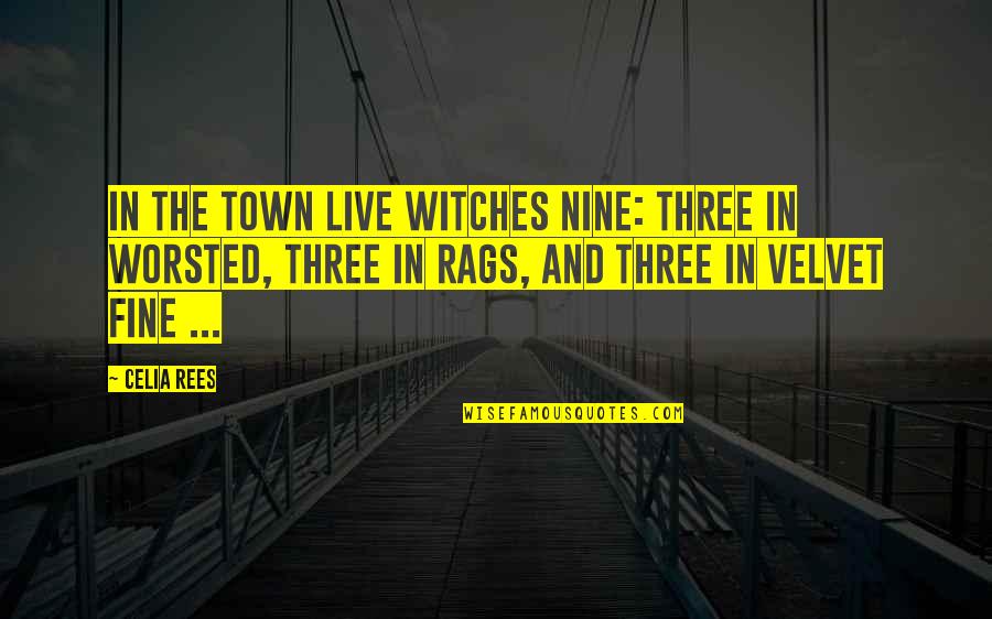 Pria Quotes By Celia Rees: In the town live witches nine: three in Pria Quotes By Celia Rees: In the town live witches nine: three in