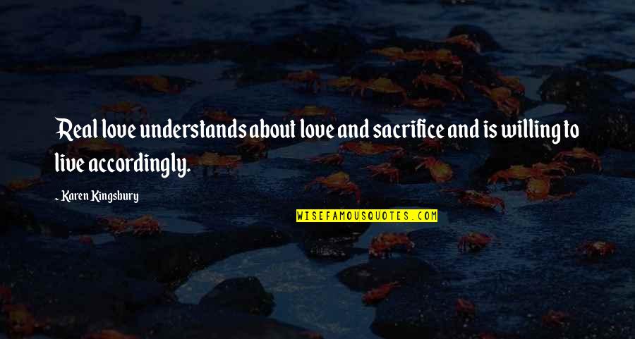 Pria Quotes By Karen Kingsbury: Real love understands about love and sacrifice and Pria Quotes By Karen Kingsbury: Real love understands about love and sacrifice and