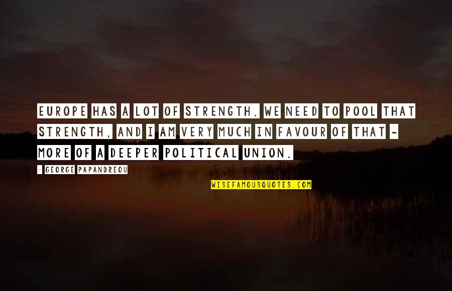 Priala Kurta Quotes By George Papandreou: Europe has a lot of strength. We need Priala Kurta Quotes By George Papandreou: Europe has a lot of strength. We need