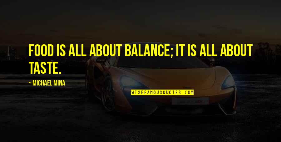 Priam Troy Quotes By Michael Mina: Food is all about balance; it is all