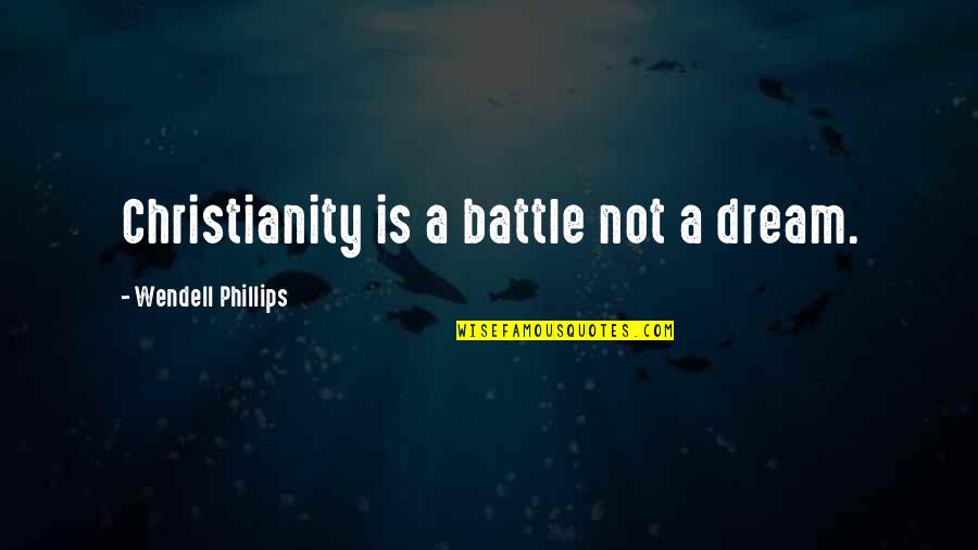 Priamus Logo Quotes By Wendell Phillips: Christianity is a battle not a dream.