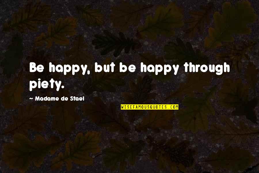 Priapus Quotes By Madame De Stael: Be happy, but be happy through piety. Priapus Quotes By Madame De Stael: Be happy, but be happy through piety.