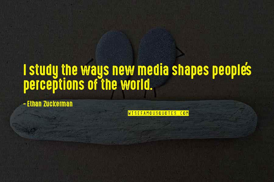 Priatelia Quotes By Ethan Zuckerman: I study the ways new media shapes people's Priatelia Quotes By Ethan Zuckerman: I study the ways new media shapes people's