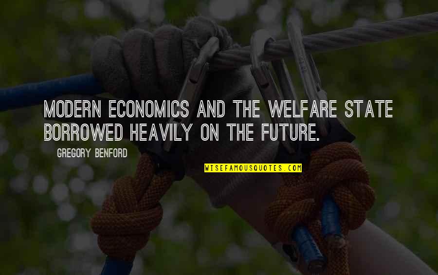 Priatipiam Quotes By Gregory Benford: Modern economics and the welfare state borrowed heavily Priatipiam Quotes By Gregory Benford: Modern economics and the welfare state borrowed heavily