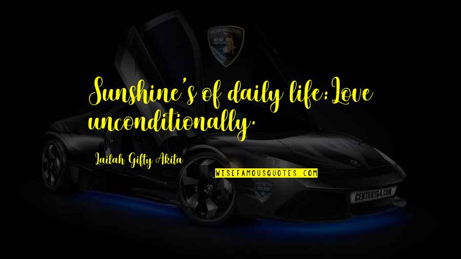 Priatipiam Quotes By Lailah Gifty Akita: Sunshine's of daily life:Love unconditionally. Priatipiam Quotes By Lailah Gifty Akita: Sunshine's of daily life:Love unconditionally.