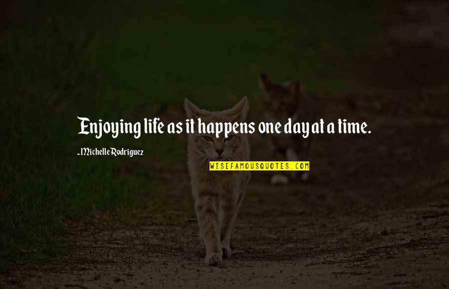 Priatipiam Quotes By Michelle Rodriguez: Enjoying life as it happens one day at Priatipiam Quotes By Michelle Rodriguez: Enjoying life as it happens one day at