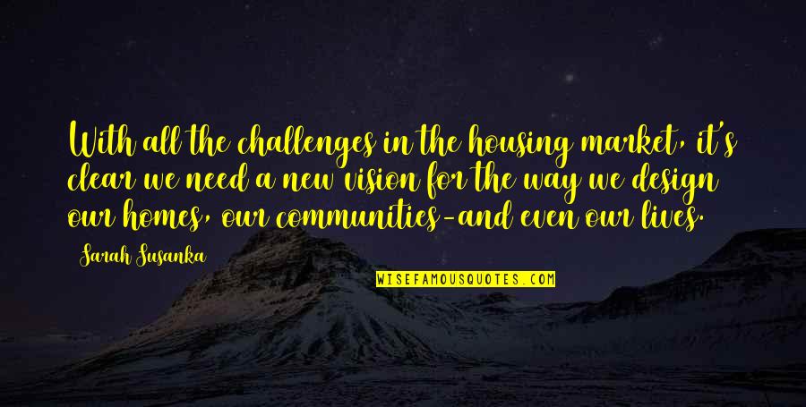 Priatipiam Quotes By Sarah Susanka: With all the challenges in the housing market, Priatipiam Quotes By Sarah Susanka: With all the challenges in the housing market,