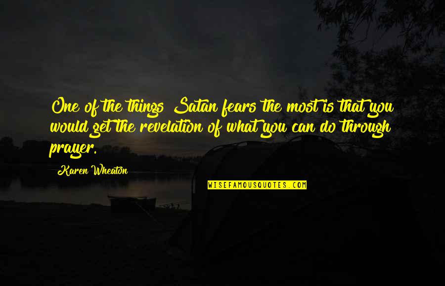 Pribanic And Pribanic Attorneys Quotes By Karen Wheaton: One of the things Satan fears the most