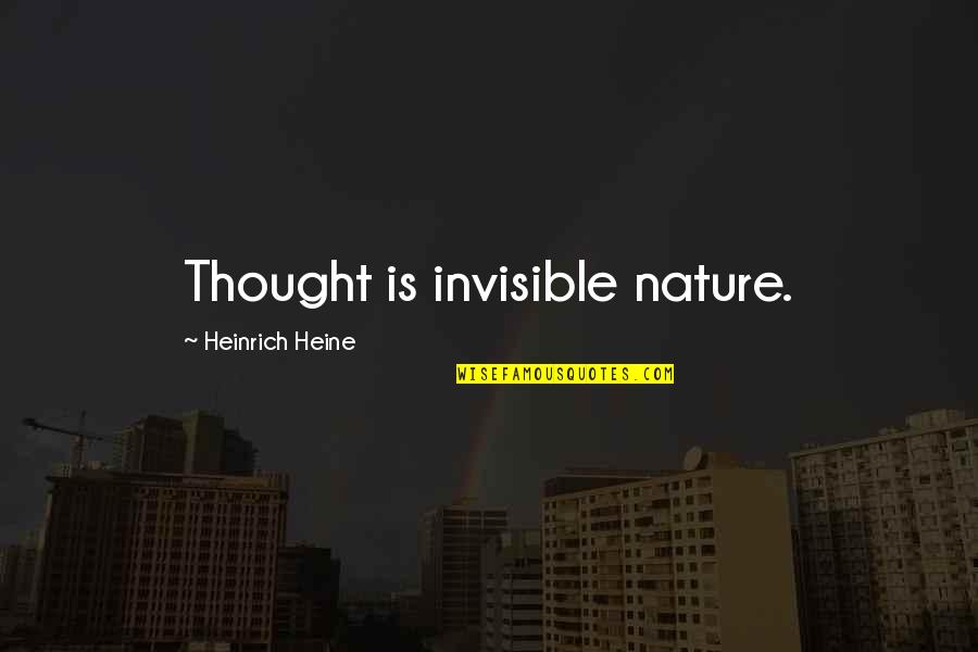 Pribram Quotes By Heinrich Heine: Thought is invisible nature.