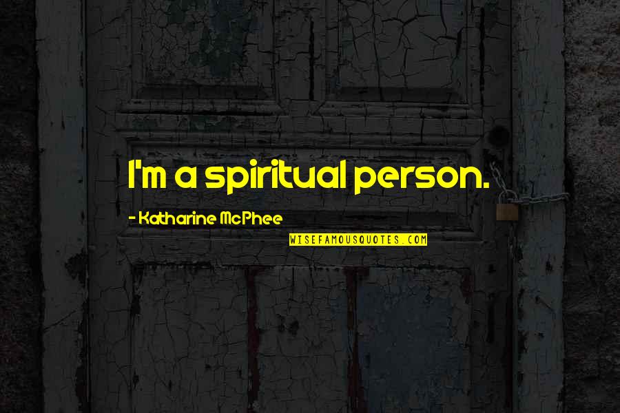 Pribramsky Quotes By Katharine McPhee: I'm a spiritual person.