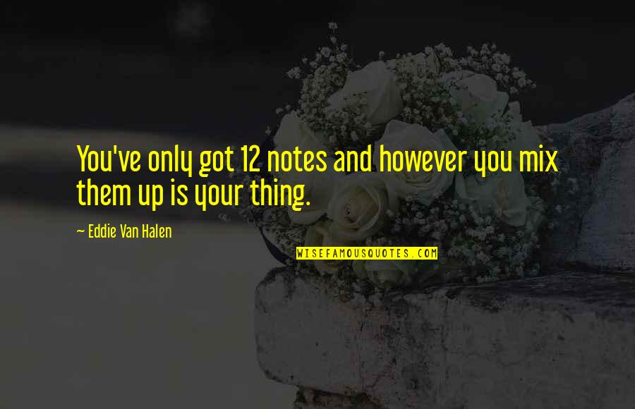 Price Hikes Quotes By Eddie Van Halen: You've only got 12 notes and however you