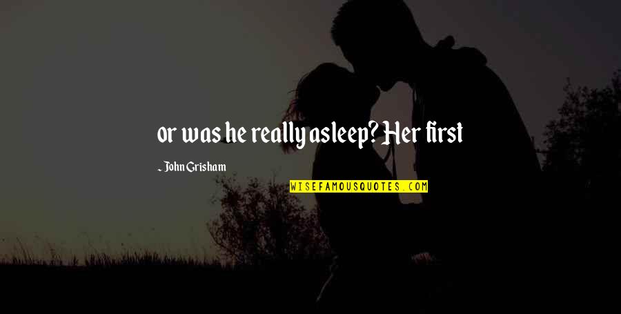 Price Negotiation Quotes By John Grisham: or was he really asleep? Her first