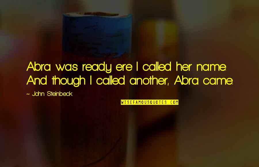 Price Of Everything Value Of Nothing Quotes By John Steinbeck: Abra was ready ere I called her name.