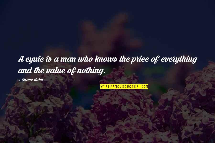 Price Of Everything Value Of Nothing Quotes By Shane Kuhn: A cynic is a man who knows the