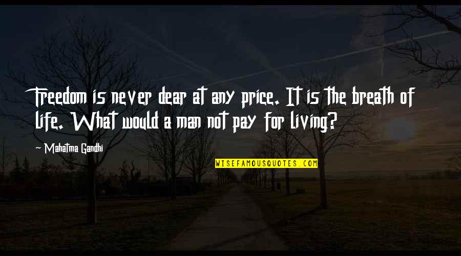 Price Of Freedom Quotes By Mahatma Gandhi: Freedom is never dear at any price. It Price Of Freedom Quotes By Mahatma Gandhi: Freedom is never dear at any price. It