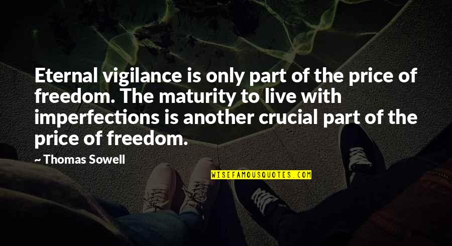 Price Of Freedom Quotes By Thomas Sowell: Eternal vigilance is only part of the price Price Of Freedom Quotes By Thomas Sowell: Eternal vigilance is only part of the price