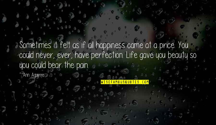 Price Of Happiness Quotes By Ann Aguirre: Sometimes it felt as if all happiness came