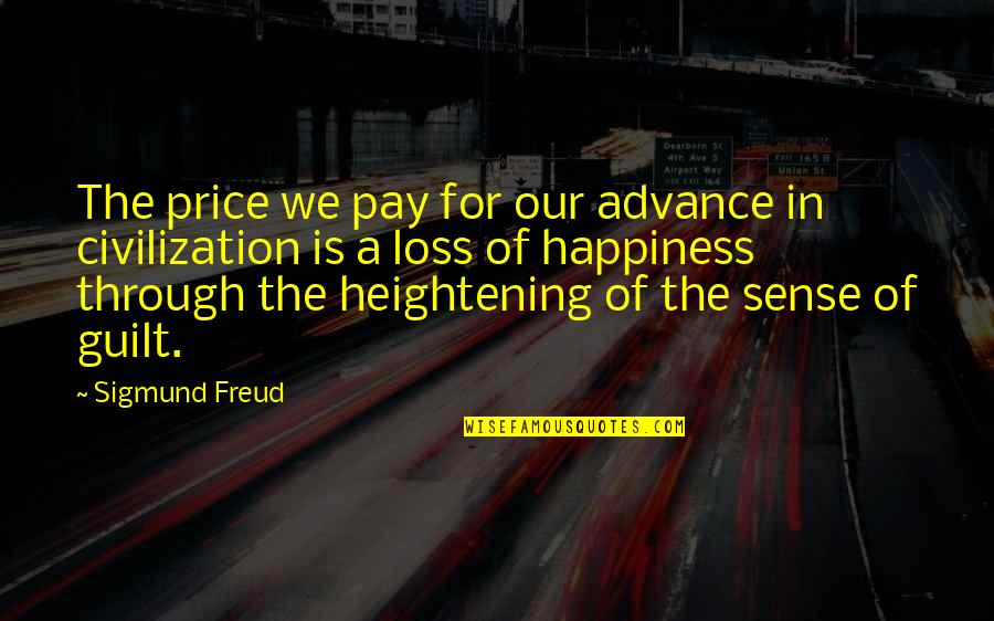 Price Of Happiness Quotes By Sigmund Freud: The price we pay for our advance in