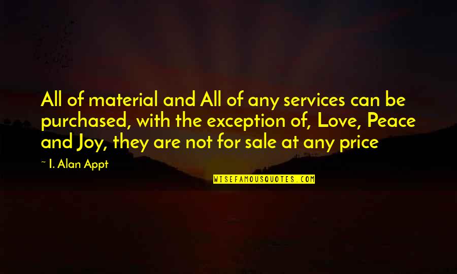 Price Of Peace Quotes By I. Alan Appt: All of material and All of any services