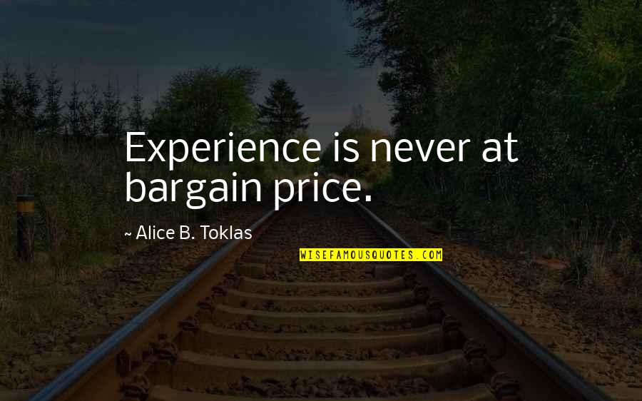 Price Of Wisdom Quotes By Alice B. Toklas: Experience is never at bargain price.