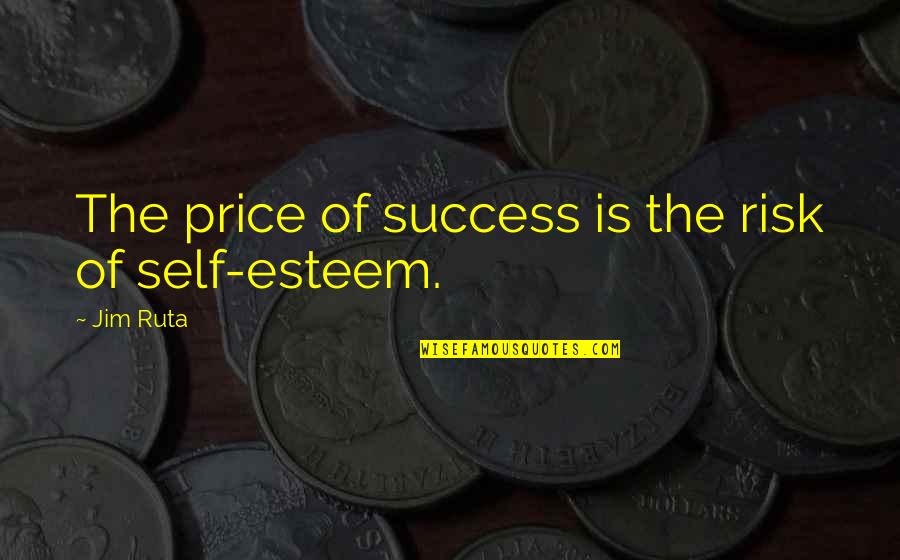 Price Of Wisdom Quotes By Jim Ruta: The price of success is the risk of