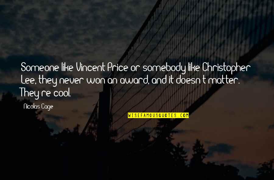 Price Or Quotes By Nicolas Cage: Someone like Vincent Price or somebody like Christopher