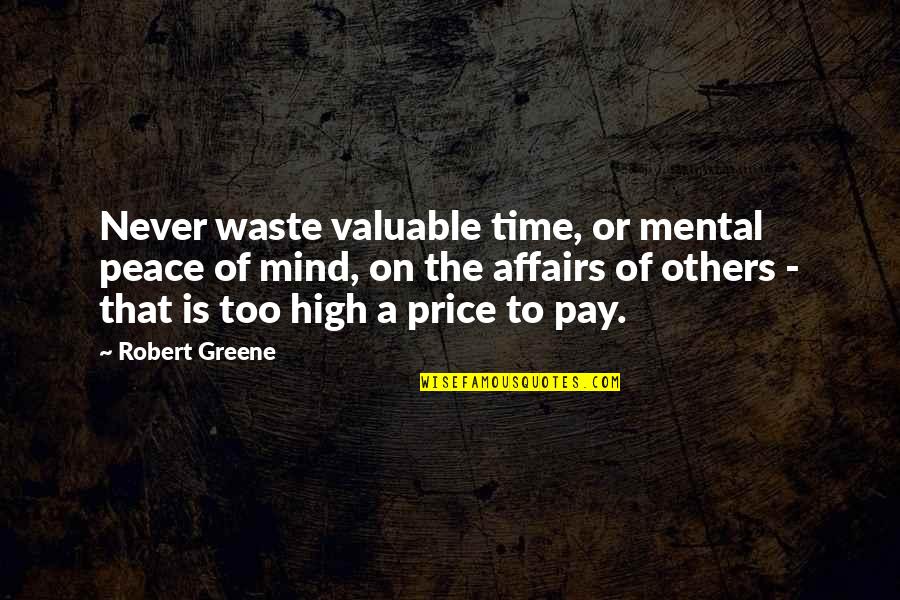 Price Or Quotes By Robert Greene: Never waste valuable time, or mental peace of
