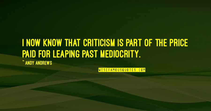 Price Paid Quotes By Andy Andrews: I now know that criticism is part of