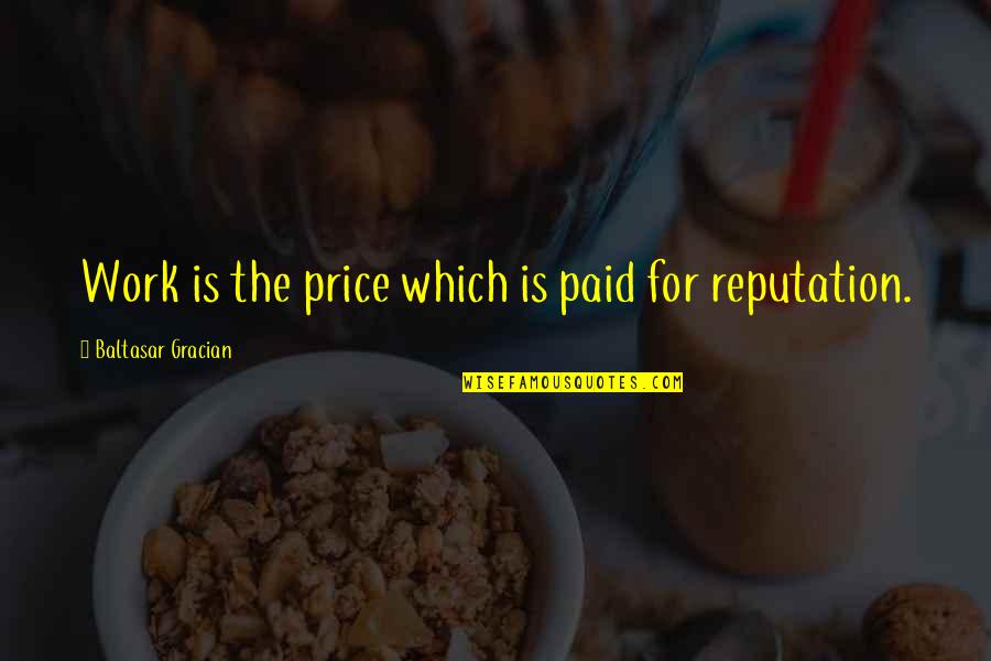 Price Paid Quotes By Baltasar Gracian: Work is the price which is paid for