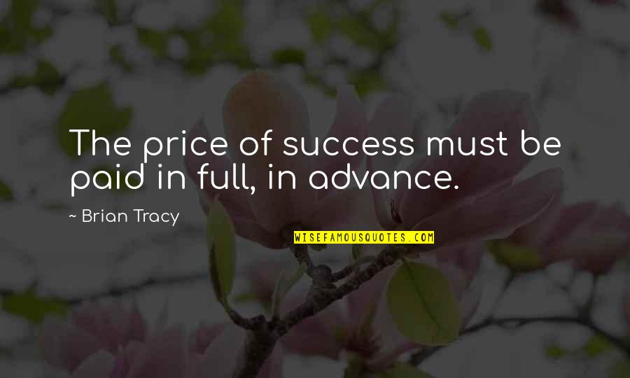 Price Paid Quotes By Brian Tracy: The price of success must be paid in