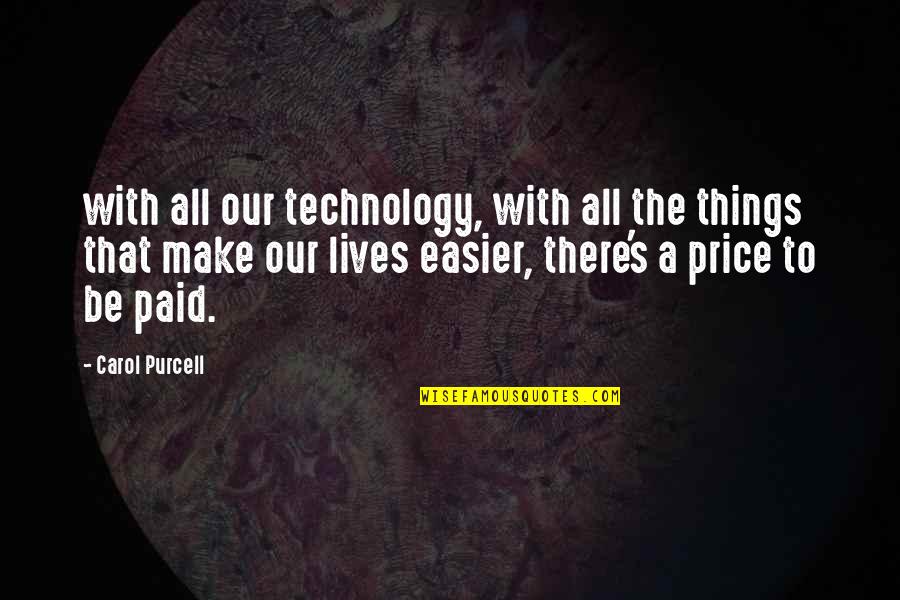 Price Paid Quotes By Carol Purcell: with all our technology, with all the things