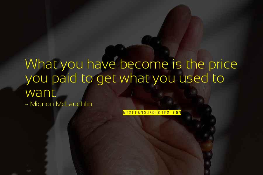 Price Paid Quotes By Mignon McLaughlin: What you have become is the price you