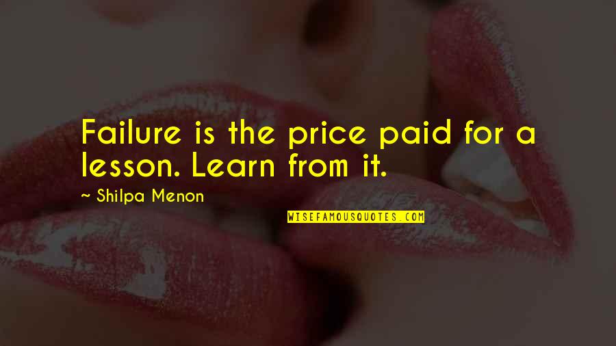 Price Paid Quotes By Shilpa Menon: Failure is the price paid for a lesson.