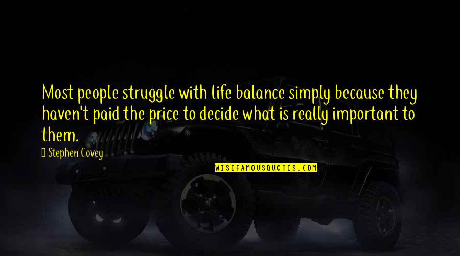 Price Paid Quotes By Stephen Covey: Most people struggle with life balance simply because