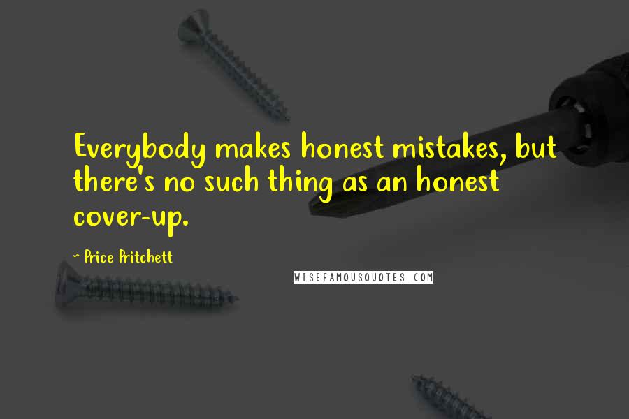 Price Pritchett quotes: Everybody makes honest mistakes, but there's no such thing as an honest cover-up.