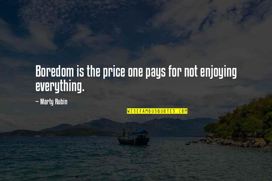 Price Quotes By Marty Rubin: Boredom is the price one pays for not