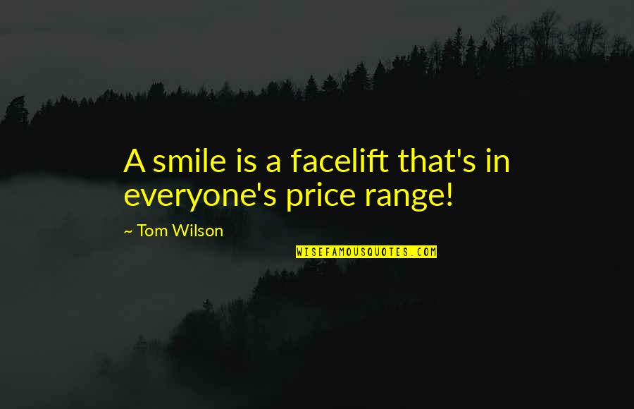 Price Range Quotes By Tom Wilson: A smile is a facelift that's in everyone's