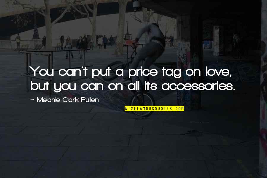 Price Tag Love Quotes By Melanie Clark Pullen: You can't put a price tag on love,